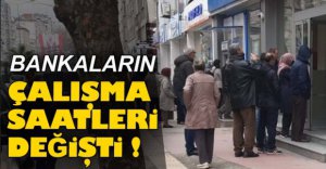 BANKALARIN ÇALIŞMA SAATLERİ DEĞİŞTİ