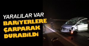 BARİYERLERE ÇARPARAK DURABİLDİ