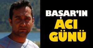 BAŞAR'IN ACI GÜNÜ