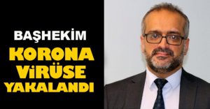 BAŞHEKİM KORONA VİRÜSE YAKALANDI
