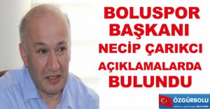BAŞKAN ÇARIKCI'DAN AÇIKLAMALAR