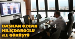 BAŞKAN ÖZCAN KILIÇDAROĞLU İLE GÖRÜŞTÜ