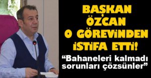 BAŞKAN ÖZCAN  O GÖREVİNDEN İSTİFA ETTİ