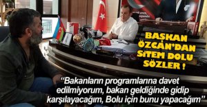 BAŞKAN ÖZCAN'DAN SİTEM DOLU SÖZLER