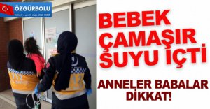BEBEK ÇAMAŞIR SUYU İÇTİ