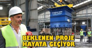 BEKLENEN PROJE HAYATA GEÇİYOR