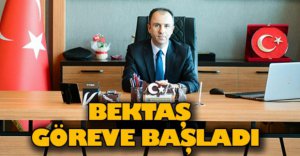 BEKTAŞ GÖREVE BAŞLADI