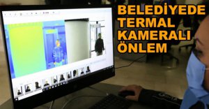 BELEDİYEDE TERMAL KAMERALI ÖNLEM