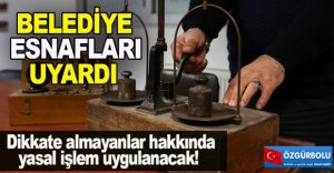 BELEDİYE’DEN ESNAFLARA UYARI