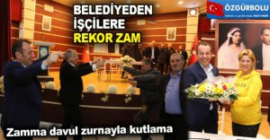 BELEDİYEDEN İŞÇİLERE REKOR ZAM