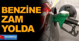 BENZİNE ZAM YOLDA