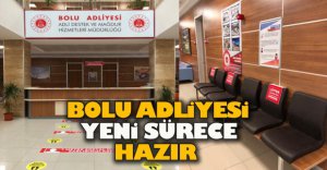 BOLU ADLİYESİ YENİ SÜRECE HAZIR....