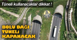 BOLU DAĞI TÜNELİ KAPANACAK