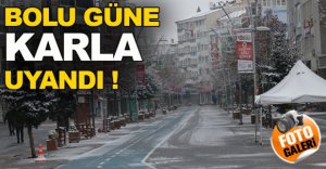 BOLU GÜNE KAR İLE UYANDI !