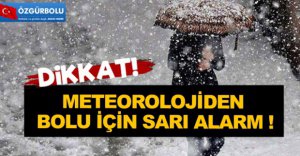 BOLU İÇİN SARI ALARM!