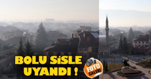 BOLU SİSLE KAPLANDI
