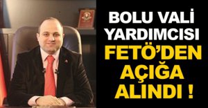 BOLU VALİ YARDIMCISI AÇIĞA ALINDI...