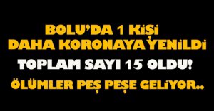 BOLU'DA 1 KİŞİ DAHA KORONAYA YENİLDİ