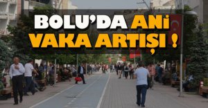 BOLU'DA ANİ VAKA ARTIŞI !
