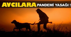 BOLU'DA AVCILARA PANDEMİ YASAĞI!