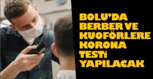 BOLU’DA BERBER VE KUAFÖRLERE KORONA TESTİ YAPILACAK
