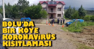BOLU'DA O KÖYE GİRİŞ ÇIKIŞLAR KISITLANDI
