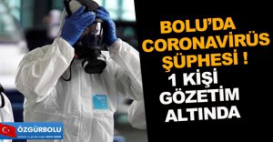 BOLU'DA CORONAVİRÜS ŞÜPHESİ !