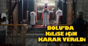 BOLU'DA KİLİSE İÇİN KARAR VERİLDİ