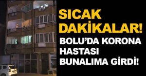 BOLU'DA KORONA HASTASI BUNALIMA GİRDİ !