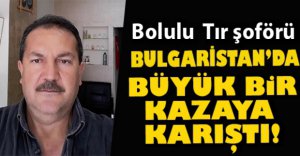 BOLULU ŞOFÖR BULGARİSTAN'DA TUTUKLANDI