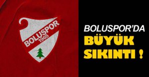 BOLUSPOR'DA BÜYÜK SIKINTI