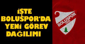 BOLUSPOR'DA YENİ GÖREV DAĞILIMI