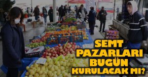 BUGÜN SEMT PAZARLARI KURULACAK MI?