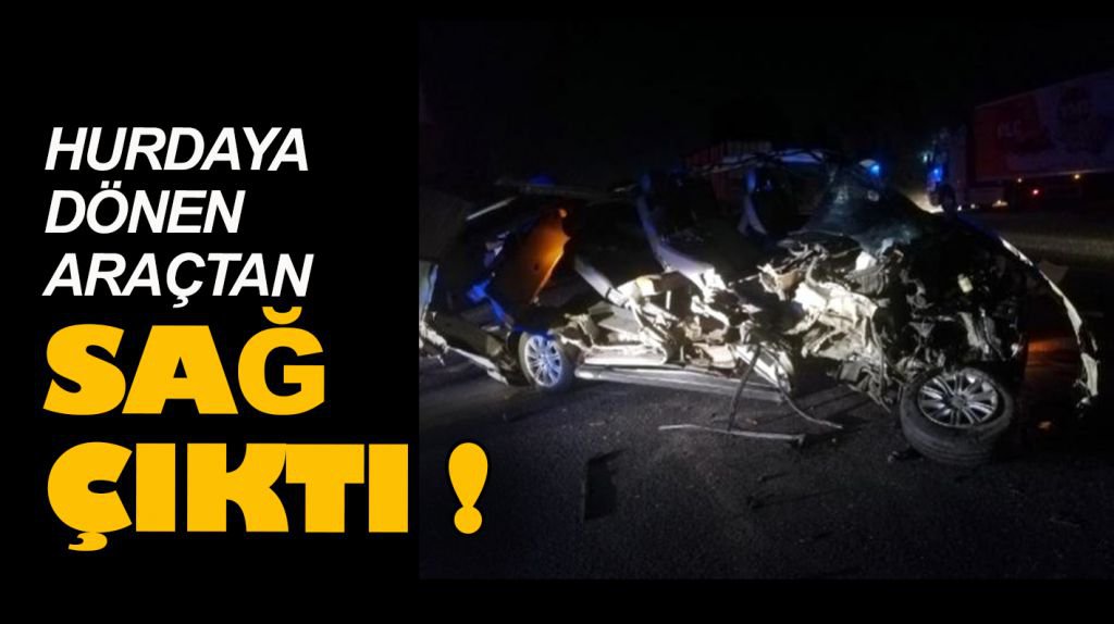 HURDAYA DÖNEN ARAÇTAN SAĞ ÇIKTI