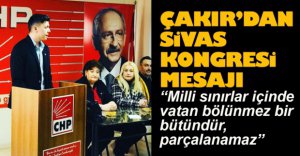 ÇAKIR'DAN SİVAS KONGRESİ MESAJI