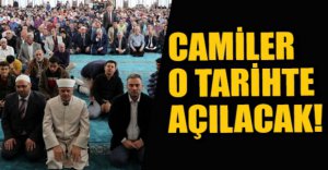 CAMİLERİN AÇILACAĞI TARİH BELLİ OLDU