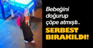 CANİ ANNE SERBEST BIRAKILDI !