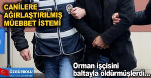 CANİLERE AĞIRLAŞTIRILMIŞ MÜEBBET İSTEMİ