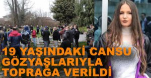 CANSU GÖZYAŞLARIYLA TOPRAĞA VERİLDİ