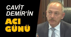 CAVİT DEMİR'İN ACI GÜNÜ