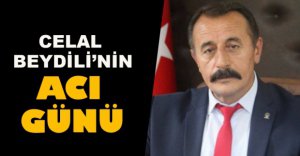 CELAL BEYDİLİ'NİN ACI GÜNÜ