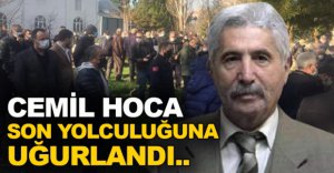 CEMİL HOCA SON YOLCULUĞUNA UĞURLANDI