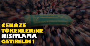 CENAZE TÖRENLERİNE KISITLAMA GETİRİLDİ