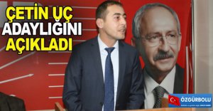 ÇETİN UÇ ADAYLIĞINI AÇIKLADI