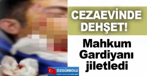 CEZAEVİNDE DEHŞET!