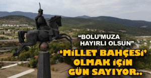 "ÇOK GÜZEL BİR MİLLET BAHÇESİ OLACAK"