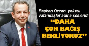 "DAHA ÇOK BAĞIŞ BEKLİYORUZ"