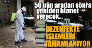 DEZENFEKTE İŞLEMLERİ TAMAMLANMIŞ OLACAK