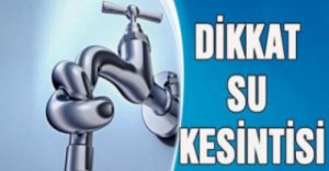 DİKKAT ! SU KESİNTİSİ