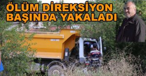 DİREKSİYON BAŞINDA HAYATINI KAYBETTİ